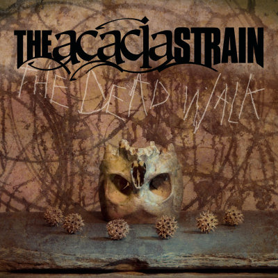 The Acacia Strain: "The Dead Walk" – 2006